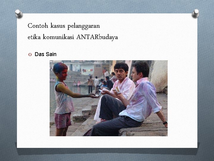 Contoh kasus pelanggaran etika komunikasi ANTARbudaya O Das Sain 