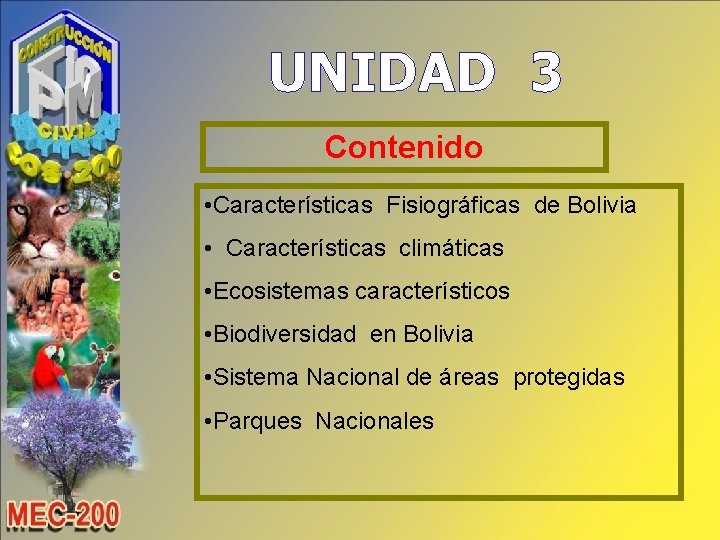 UNIDAD 3 Contenido • Características Fisiográficas de Bolivia • Características climáticas • Ecosistemas característicos