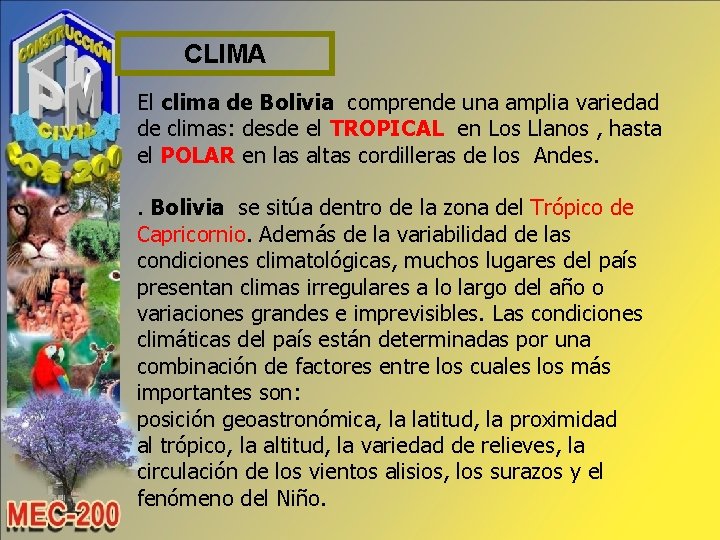 CLIMA El clima de Bolivia comprende una amplia variedad de climas: desde el TROPICAL