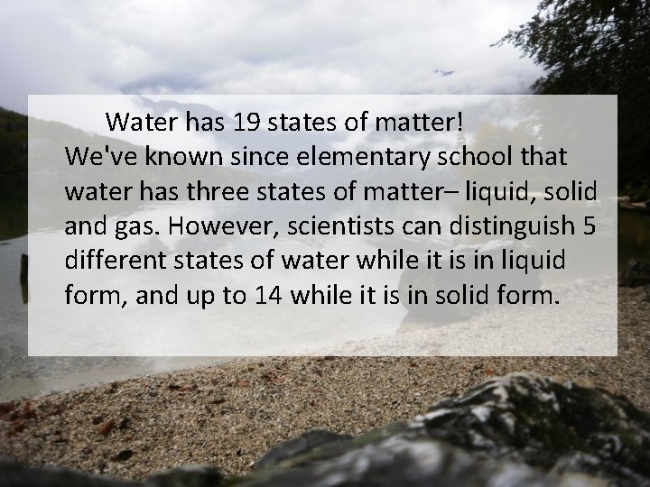 Water has 19 states of matter! We've known since elementary school that water has