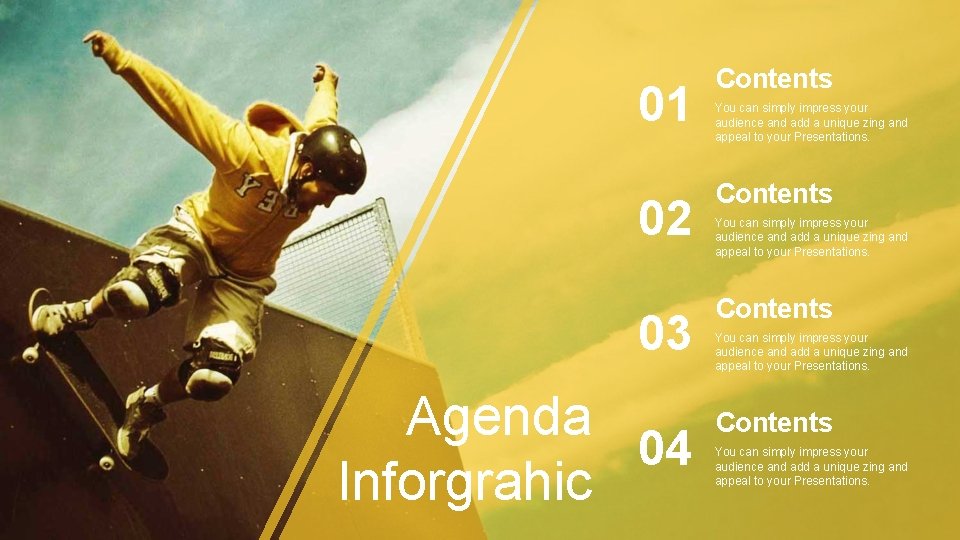 01 02 03 Agenda 04 Inforgrahic Contents You can simply impress your audience and