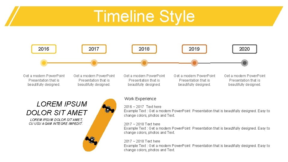 Timeline Style 2016 2017 2018 2019 2020 Get a modern Power. Point Presentation that