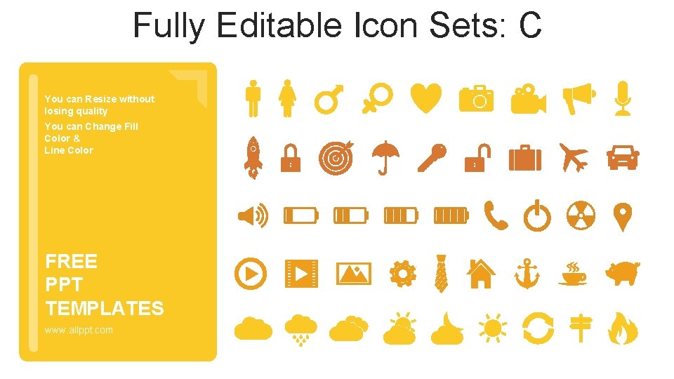 Fully Editable Icon Sets: C You can Resize without losing quality You can Change