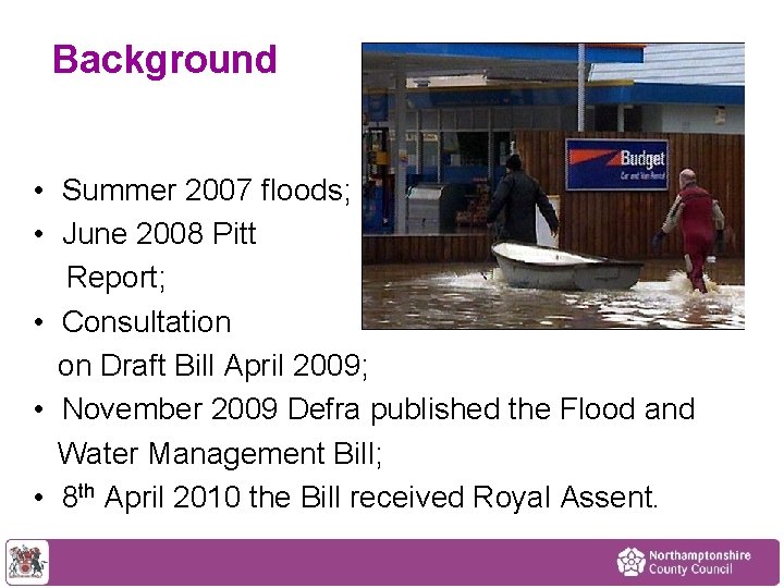 Background • Summer 2007 floods; • June 2008 Pitt Report; • Consultation on Draft
