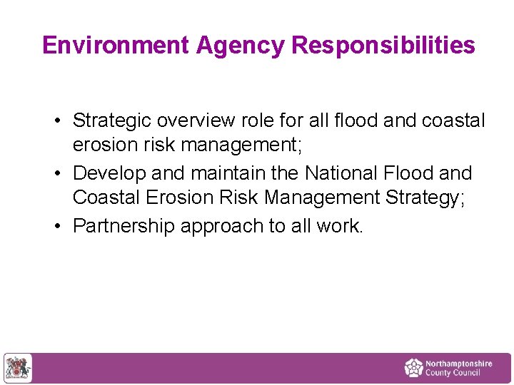 Environment Agency Responsibilities • Strategic overview role for all flood and coastal erosion risk