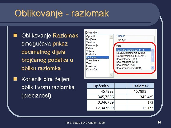 Oblikovanje - razlomak n Oblikovanje Razlomak omogućava prikaz decimalnog dijela brojčanog podatka u obliku