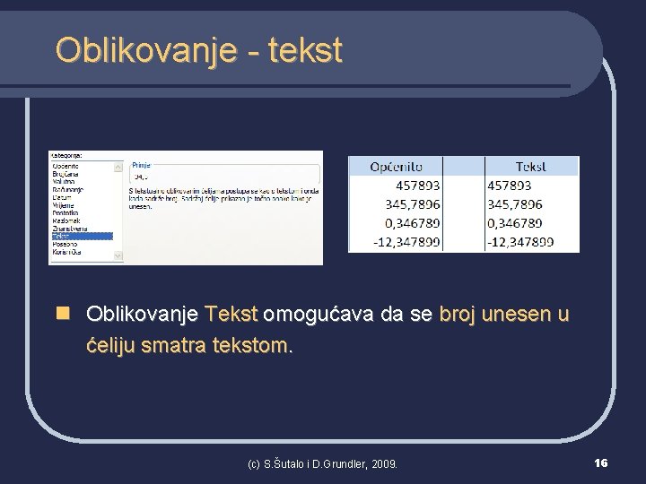 Oblikovanje - tekst n Oblikovanje Tekst omogućava da se broj unesen u ćeliju smatra