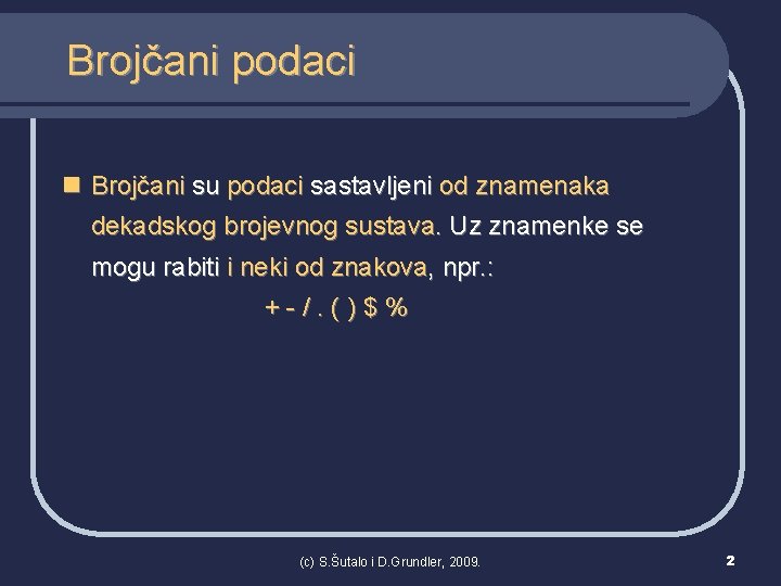 Brojčani podaci n Brojčani su podaci sastavljeni od znamenaka dekadskog brojevnog sustava. Uz znamenke