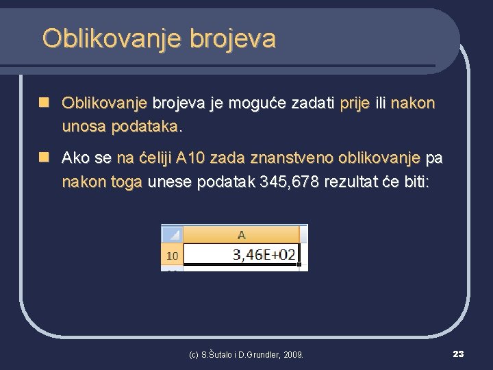 Oblikovanje brojeva n Oblikovanje brojeva je moguće zadati prije ili nakon unosa podataka. n