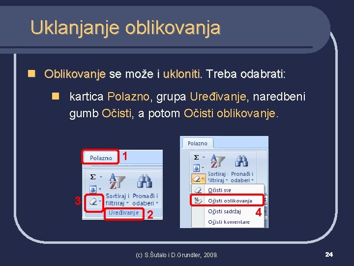 Uklanjanje oblikovanja n Oblikovanje se može i ukloniti. Treba odabrati: n kartica Polazno, grupa