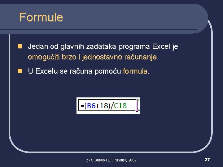 Formule n Jedan od glavnih zadataka programa Excel je omogućiti brzo i jednostavno računanje.