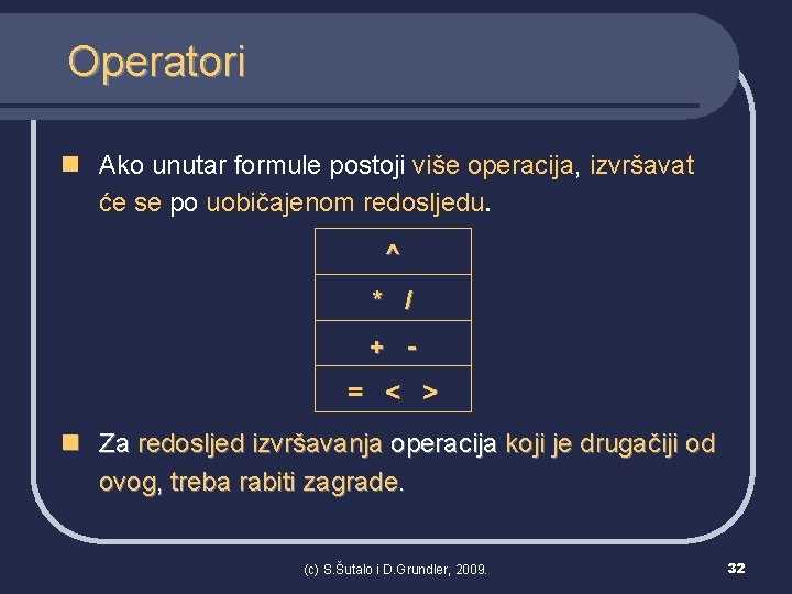 Operatori n Ako unutar formule postoji više operacija, izvršavat će se po uobičajenom redosljedu.
