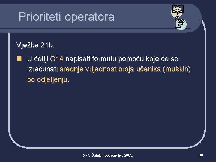 Prioriteti operatora Vježba 21 b. n U ćeliji C 14 napisati formulu pomoću koje