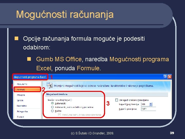 Mogućnosti računanja n Opcije računanja formula moguće je podesiti odabirom: n Gumb MS Office,