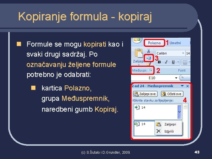 Kopiranje formula - kopiraj n Formule se mogu kopirati kao i svaki drugi sadržaj.