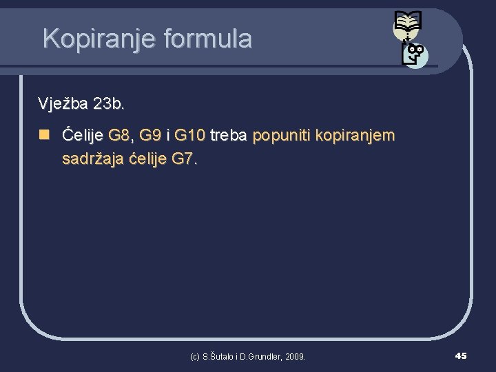 Kopiranje formula Vježba 23 b. n Ćelije G 8, G 9 i G 10