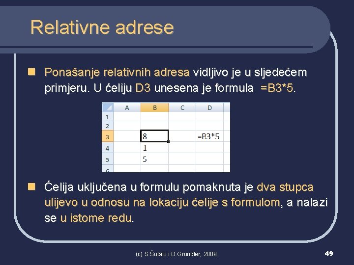 Relativne adrese n Ponašanje relativnih adresa vidljivo je u sljedećem primjeru. U ćeliju D