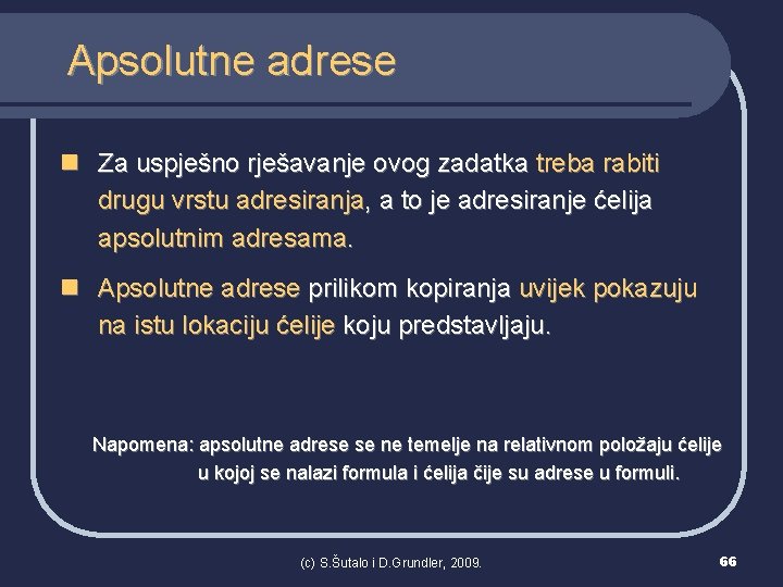 Apsolutne adrese n Za uspješno rješavanje ovog zadatka treba rabiti drugu vrstu adresiranja, a