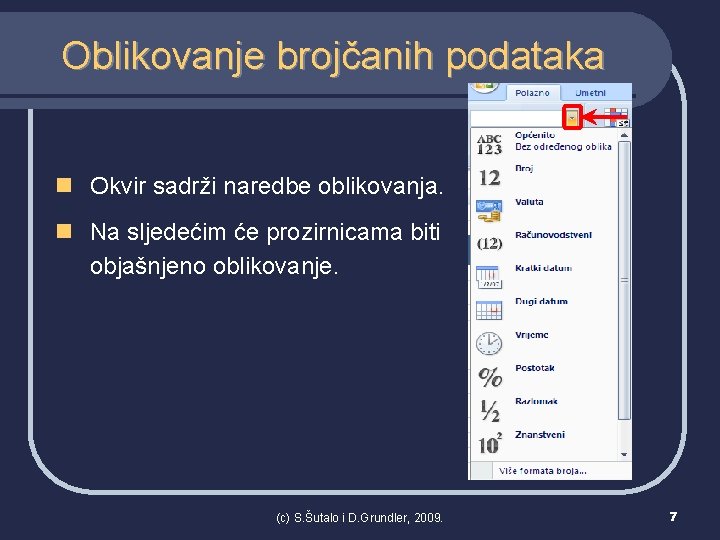 Oblikovanje brojčanih podataka n Okvir sadrži naredbe oblikovanja. n Na sljedećim će prozirnicama biti