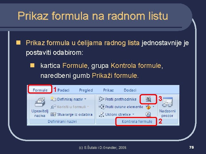 Prikaz formula na radnom listu n Prikaz formula u ćelijama radnog lista jednostavnije je