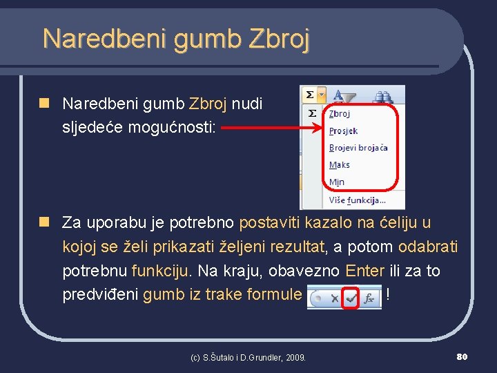 Naredbeni gumb Zbroj nudi sljedeće mogućnosti: n Za uporabu je potrebno postaviti kazalo na