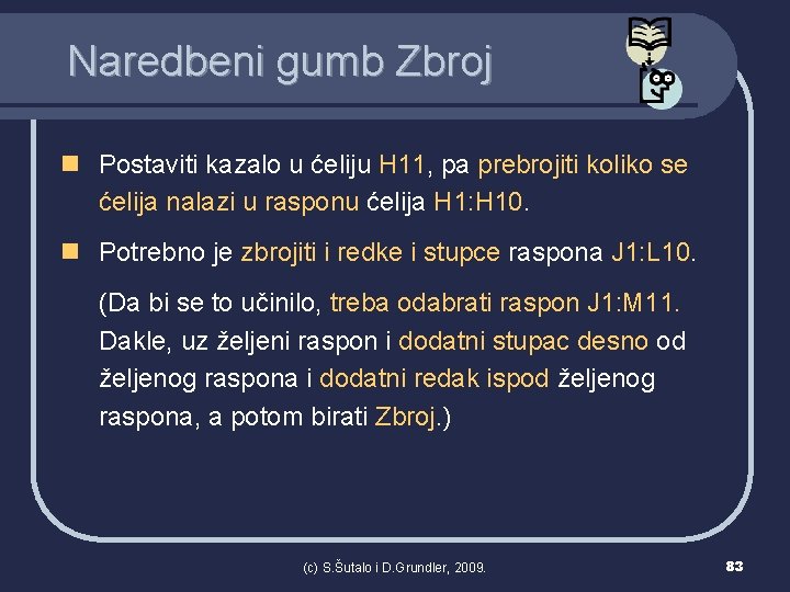 Naredbeni gumb Zbroj n Postaviti kazalo u ćeliju H 11, pa prebrojiti koliko se