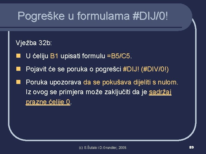 Pogreške u formulama #DIJ/0! Vježba 32 b: n U ćeliju B 1 upisati formulu