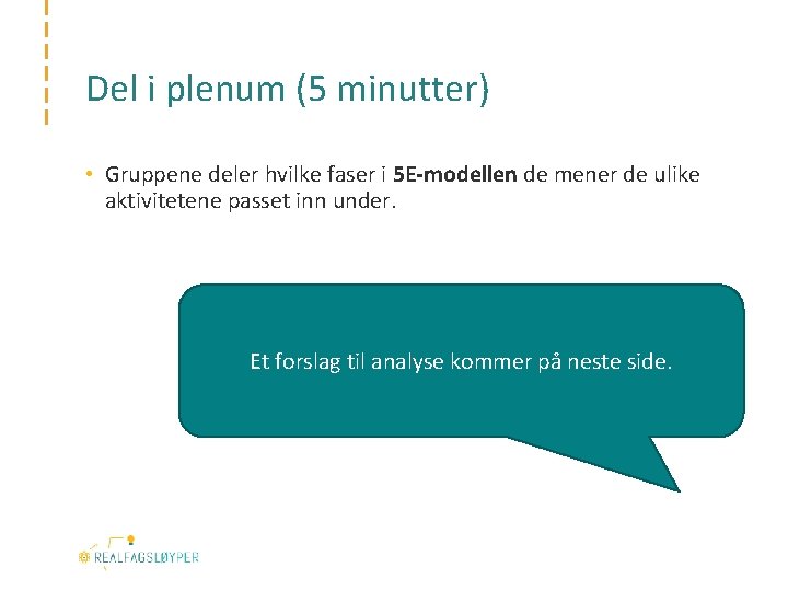 Del i plenum (5 minutter) • Gruppene deler hvilke faser i 5 E-modellen de