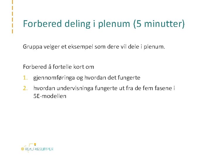 Forbered deling i plenum (5 minutter) Gruppa velger et eksempel som dere vil dele