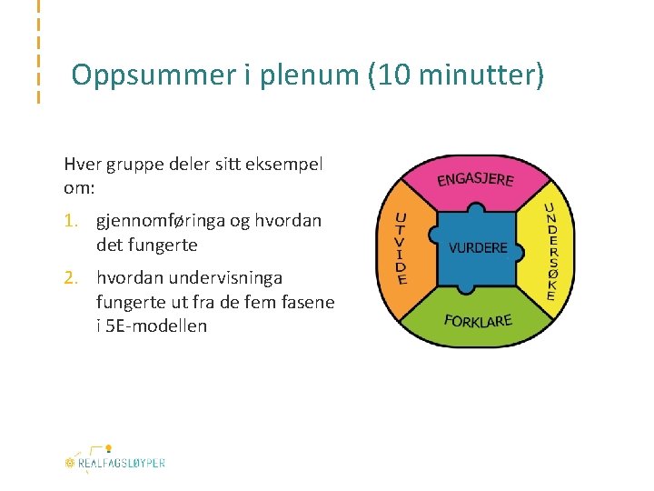Oppsummer i plenum (10 minutter) Hver gruppe deler sitt eksempel om: 1. gjennomføringa og