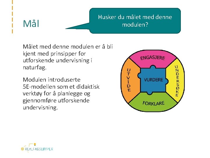 Mål Husker du målet med denne modulen? Målet med denne modulen er å bli