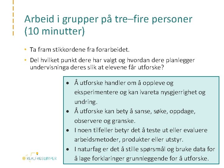 Arbeid i grupper på tre–fire personer (10 minutter) • Ta fram stikkordene fra forarbeidet.