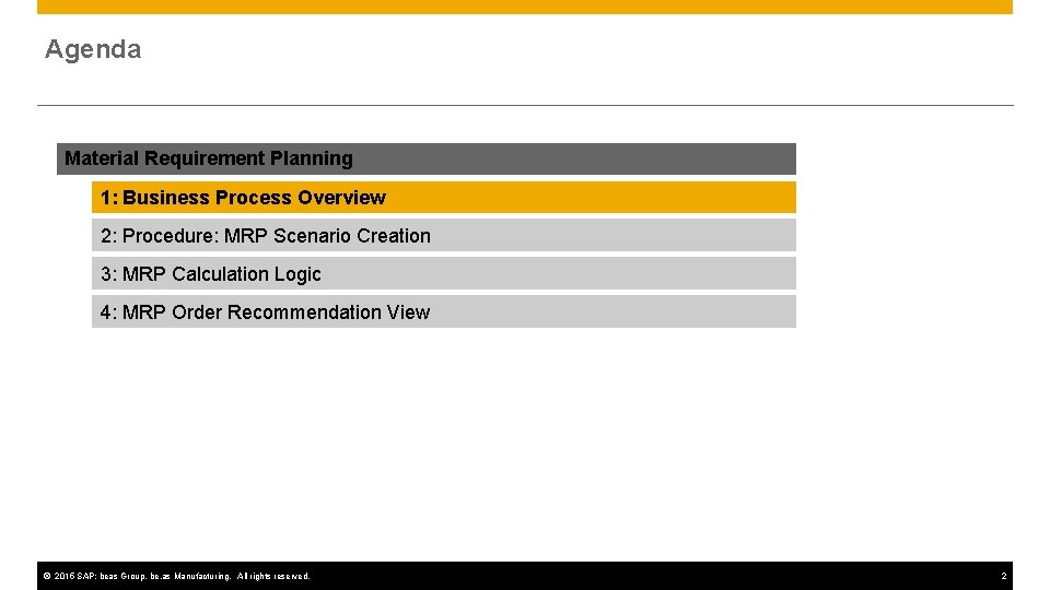 Agenda Material Requirement Planning 1: Business Process Overview 2: Procedure: MRP Scenario Creation 3: