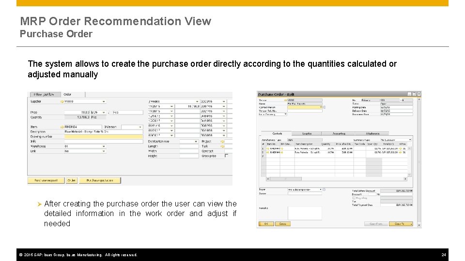 MRP Order Recommendation View Purchase Order The system allows to create the purchase order