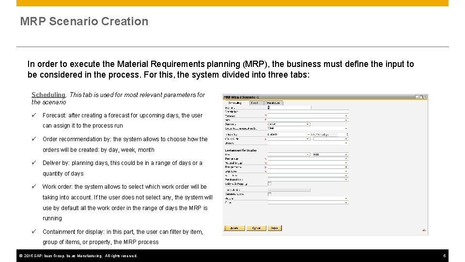 MRP Scenario Creation In order to execute the Material Requirements planning (MRP), the business