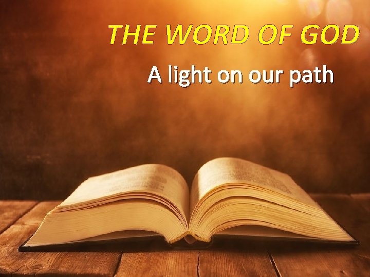 THE WORD OF GOD A light on our path 