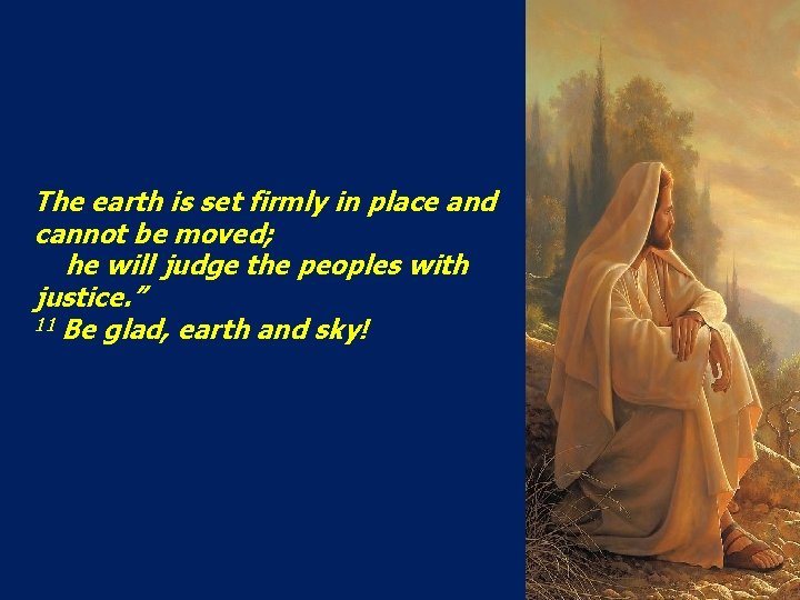 The earth is set firmly in place and cannot be moved; he will judge