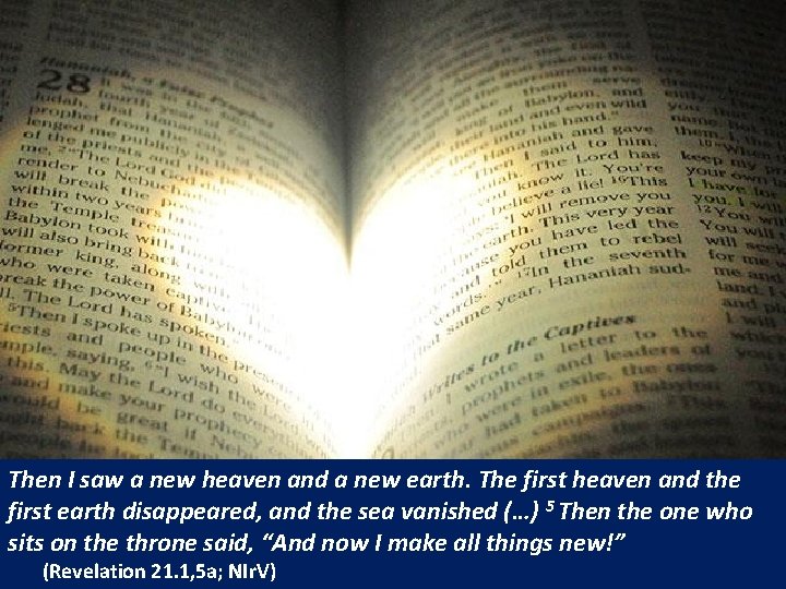 Then I saw a new heaven and a new earth. The first heaven and