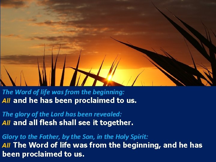 The Word of life was from the beginning: All and he has been proclaimed