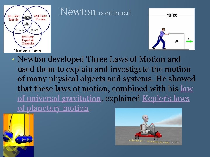 Newton continued • Newton developed Three Laws of Motion and used them to explain