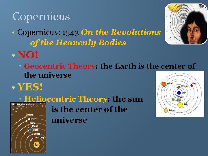 Copernicus • Copernicus: 1543 On the Revolutions of the Heavenly Bodies • NO! ▫