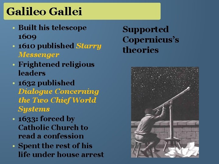 Galileo Gallei • Built his telescope 1609 • 1610 published Starry Messenger • Frightened