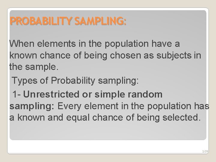 PROBABILITY SAMPLING: When elements in the population have a known chance of being chosen