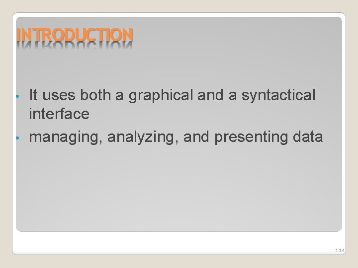 INTRODUCTION • • It uses both a graphical and a syntactical interface managing, analyzing,