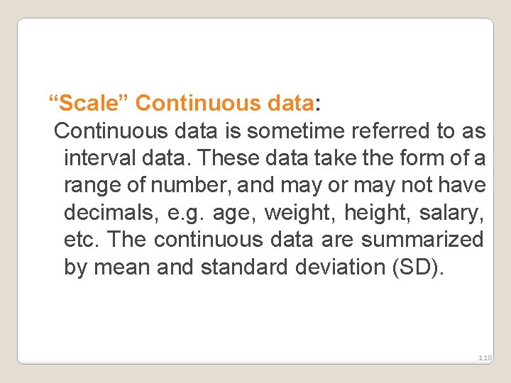 “Scale” Continuous data: Continuous data is sometime referred to as interval data. These data