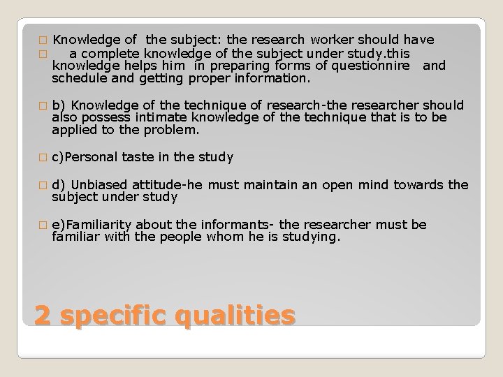� � Knowledge of the subject: the research worker should have a complete knowledge