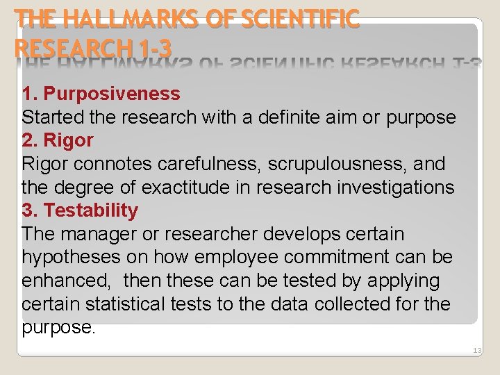 THE HALLMARKS OF SCIENTIFIC RESEARCH 1 -3 1. Purposiveness Started the research with a