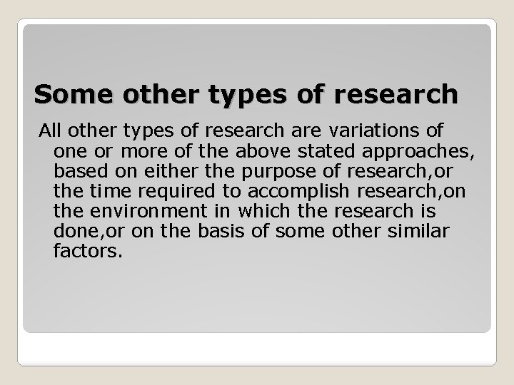 Some other types of research All other types of research are variations of one
