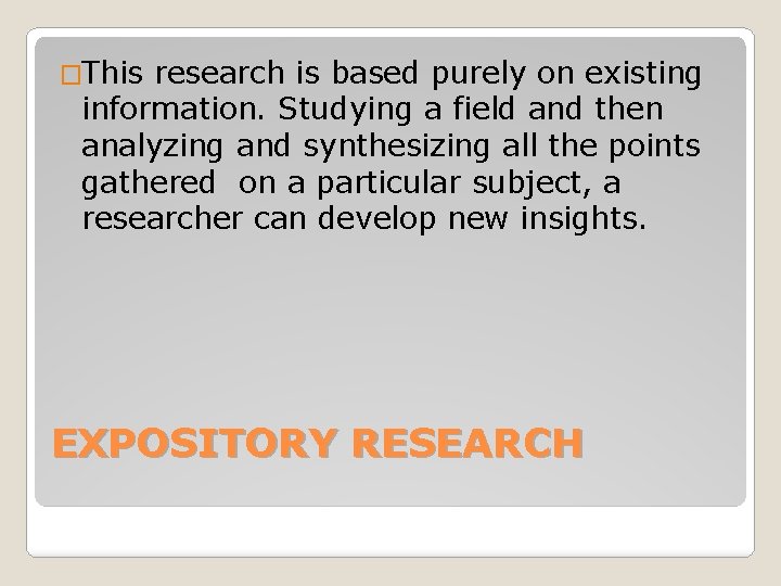�This research is based purely on existing information. Studying a field and then analyzing