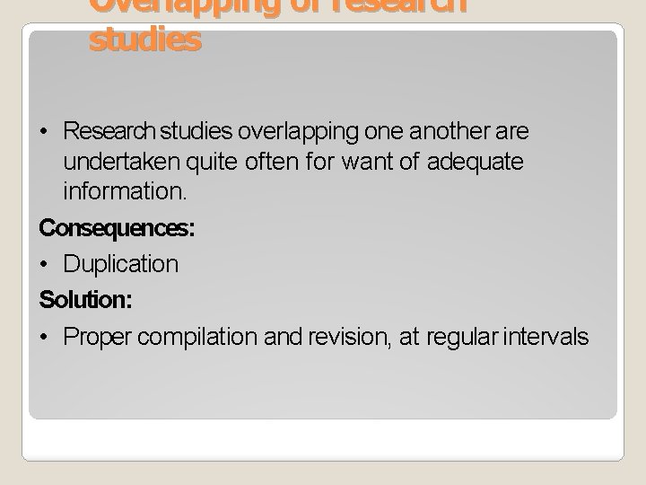 Overlapping of research studies • Research studies overlapping one another are undertaken quite often